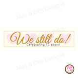 We Still Do Printable Sign Banner - Max & Otis Designs
